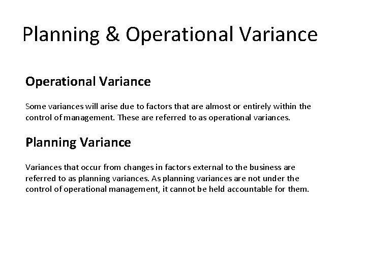 Planning & Operational Variance Some variances will arise due to factors that are almost