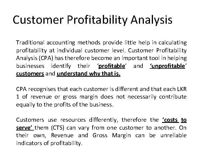 Customer Profitability Analysis Traditional accounting methods provide little help in calculating profitability at individual