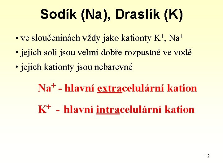 Sodík (Na), Draslík (K) • ve sloučeninách vždy jako kationty K+, Na+ • jejich