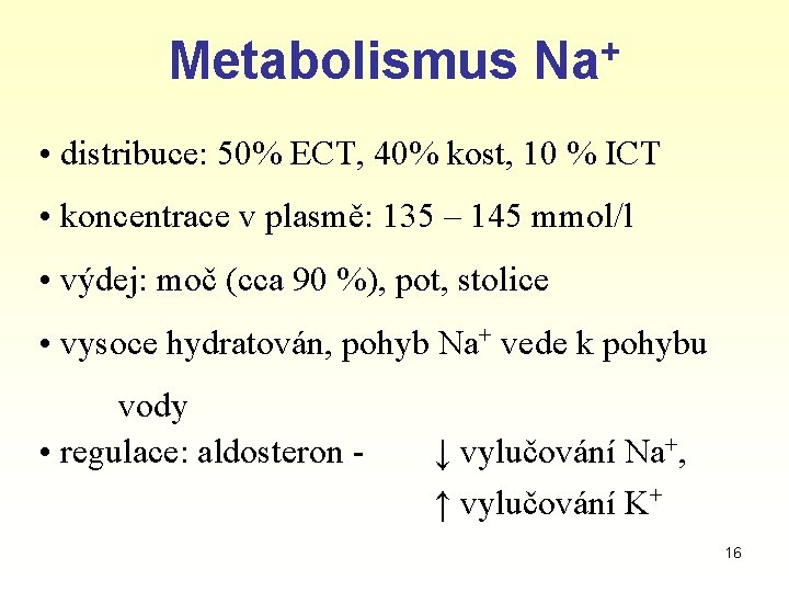 Metabolismus Na+ • distribuce: 50% ECT, 40% kost, 10 % ICT • koncentrace v