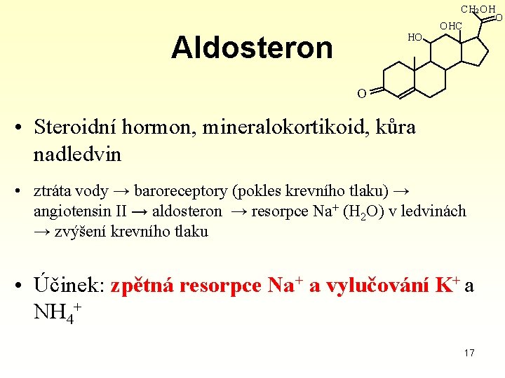Aldosteron HO CH 2 OH O OHC O • Steroidní hormon, mineralokortikoid, kůra nadledvin