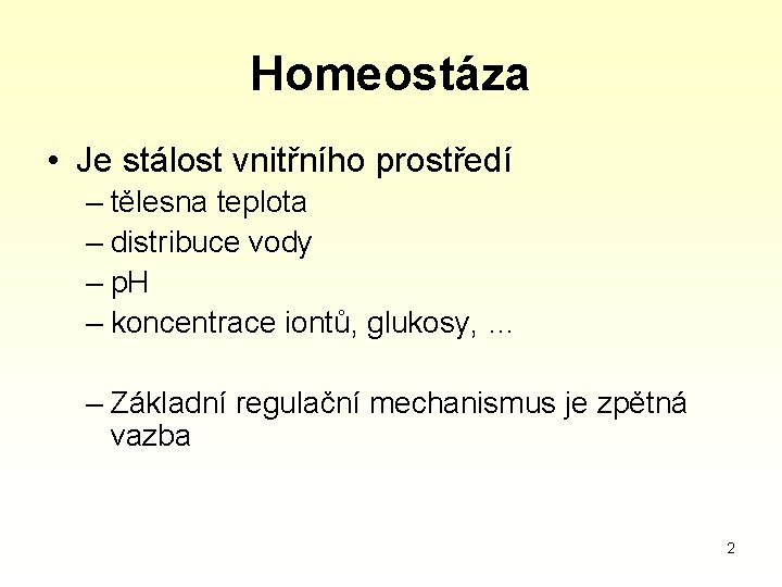 Homeostáza • Je stálost vnitřního prostředí – tělesna teplota – distribuce vody – p.