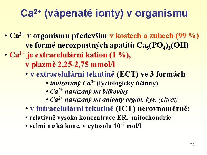 Ca 2+ (vápenaté ionty) v organismu • Ca 2+ v organismu především v kostech