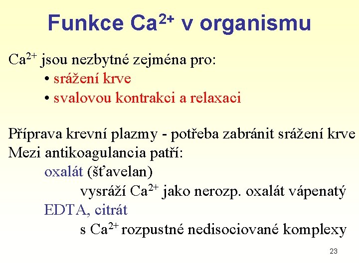 Funkce Ca 2+ v organismu Ca 2+ jsou nezbytné zejména pro: • srážení krve