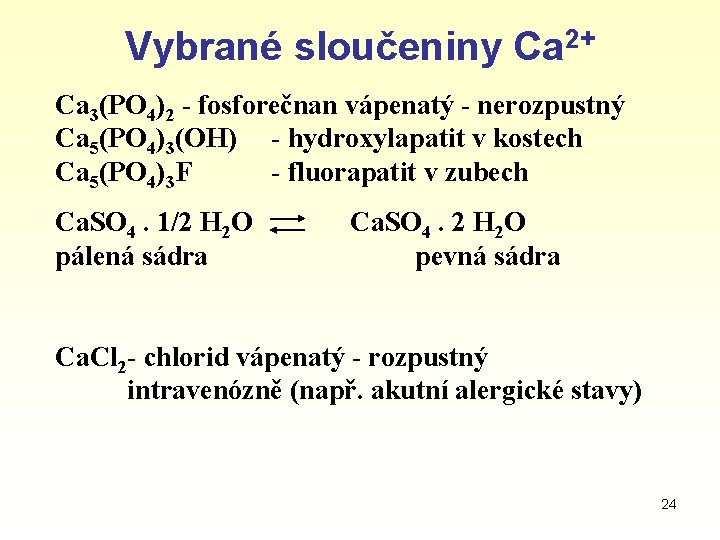 Vybrané sloučeniny Ca 2+ Ca 3(PO 4)2 - fosforečnan vápenatý - nerozpustný Ca 5(PO