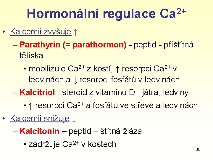 Hormonální regulace Ca 2+ • Kalcemii zvyšuje ↑ – Parathyrin (= parathormon) - peptid