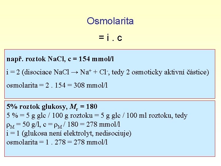 Osmolarita = i. c např. roztok Na. Cl, c = 154 mmol/l i =