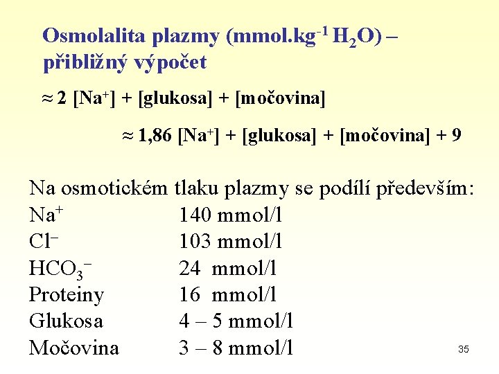 Osmolalita plazmy (mmol. kg-1 H 2 O) – přibližný výpočet ≈ 2 [Na+] +
