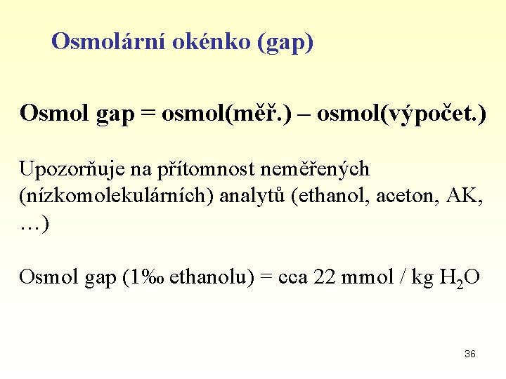 Osmolární okénko (gap) Osmol gap = osmol(měř. ) – osmol(výpočet. ) Upozorňuje na přítomnost