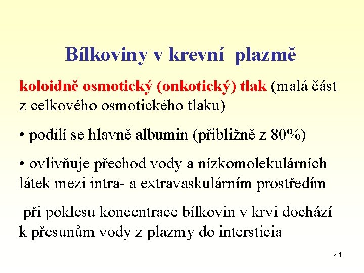 Bílkoviny v krevní plazmě koloidně osmotický (onkotický) tlak (malá část z celkového osmotického tlaku)