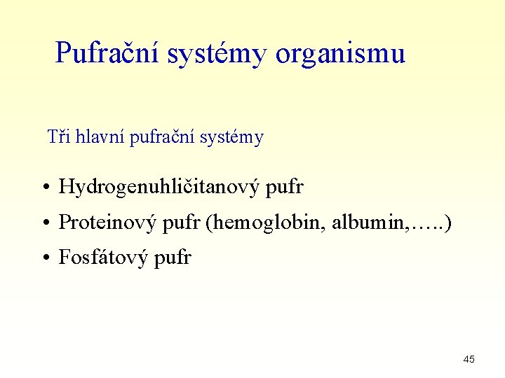 Pufrační systémy organismu Tři hlavní pufrační systémy • Hydrogenuhličitanový pufr • Proteinový pufr (hemoglobin,