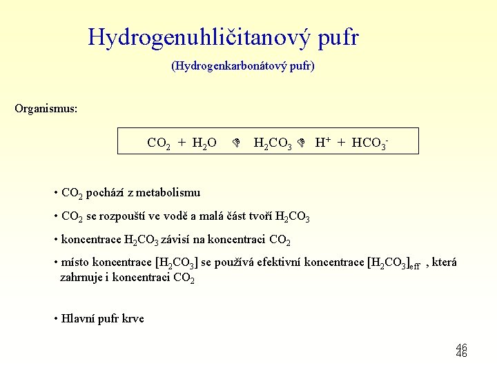 Hydrogenuhličitanový pufr (Hydrogenkarbonátový pufr) Organismus: CO 2 + H 2 O H 2 CO