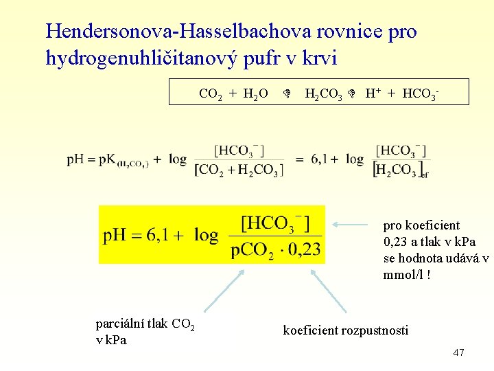 Hendersonova-Hasselbachova rovnice pro hydrogenuhličitanový pufr v krvi CO 2 + H 2 O H