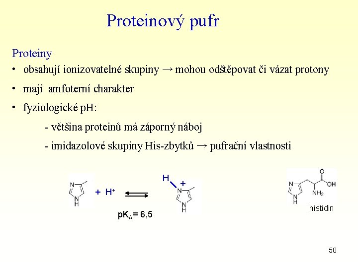 Proteinový pufr Proteiny • obsahují ionizovatelné skupiny → mohou odštěpovat či vázat protony •