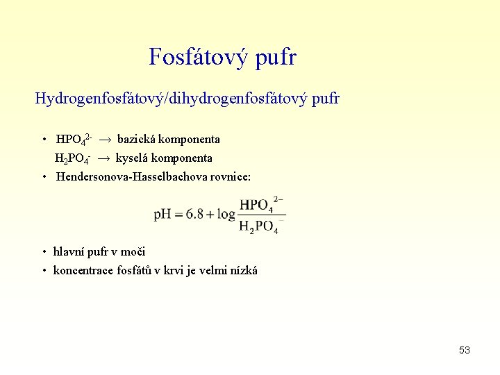 Fosfátový pufr Hydrogenfosfátový/dihydrogenfosfátový pufr • HPO 42 - → bazická komponenta H 2 PO