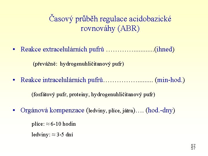 Časový průběh regulace acidobazické rovnováhy (ABR) • Reakce extracelulárních pufrů …………. . . (ihned)