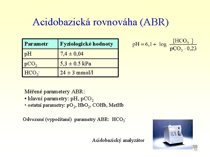 Acidobazická rovnováha (ABR) Parametr Fyziologické hodnoty p. H 7, 4 ± 0, 04 p.