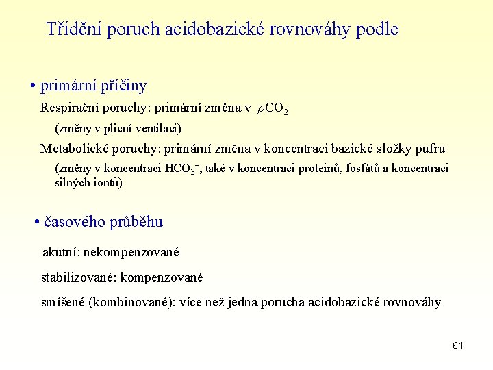 Třídění poruch acidobazické rovnováhy podle • primární příčiny Respirační poruchy: primární změna v p.