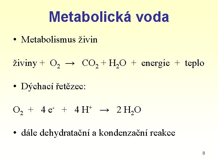 Metabolická voda • Metabolismus živiny + O 2 → CO 2 + H 2