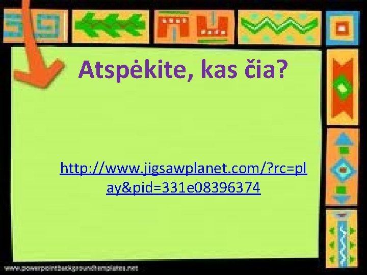 Atspėkite, kas čia? http: //www. jigsawplanet. com/? rc=pl ay&pid=331 e 08396374 