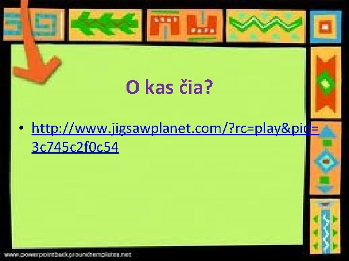 O kas čia? • http: //www. jigsawplanet. com/? rc=play&pid= 3 c 745 c 2