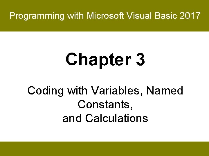 Programming with Microsoft Visual Basic 2017 Chapter 3 Coding with Variables, Named Constants, and