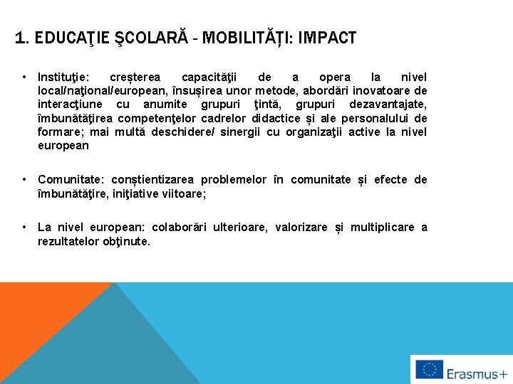 1. EDUCAŢIE ŞCOLARĂ - MOBILITĂȚI: IMPACT • Instituţie: creșterea capacităţii de a opera la