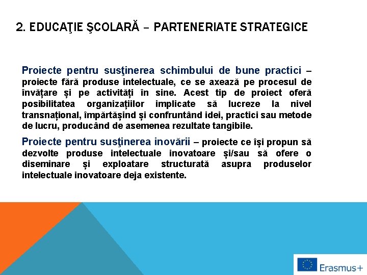 2. EDUCAŢIE ŞCOLARĂ – PARTENERIATE STRATEGICE Proiecte pentru susţinerea schimbului de bune practici –