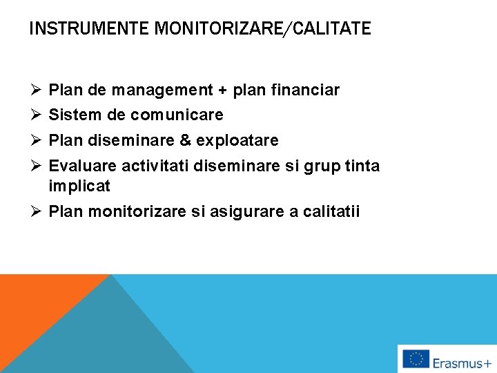 INSTRUMENTE MONITORIZARE/CALITATE Ø Plan de management + plan financiar Ø Sistem de comunicare Ø