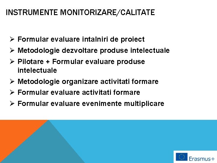 INSTRUMENTE MONITORIZARE/CALITATE Ø Formular evaluare intalniri de proiect Ø Metodologie dezvoltare produse intelectuale Ø