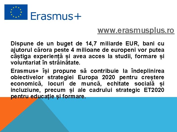 www. erasmusplus. ro Dispune de un buget de 14, 7 miliarde EUR, bani cu