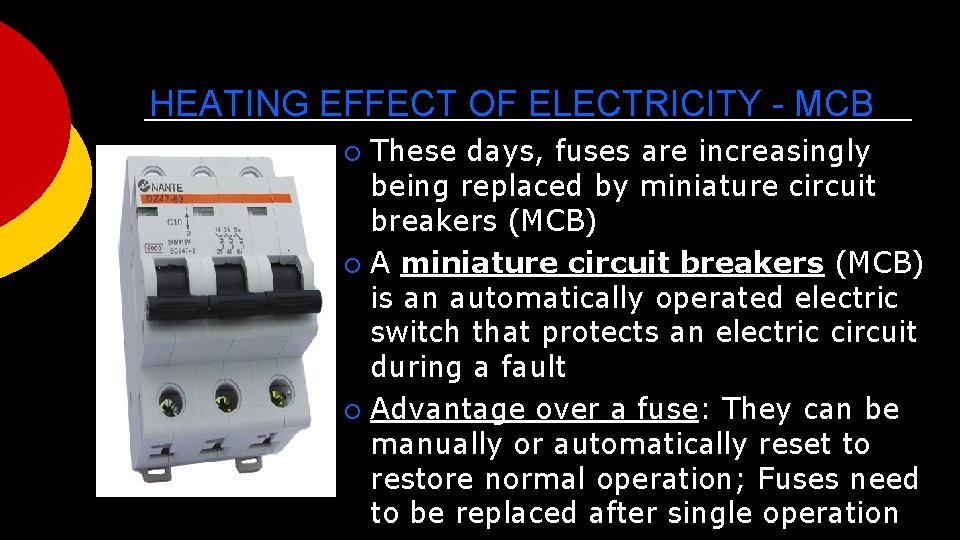 HEATING EFFECT OF ELECTRICITY - MCB These days, fuses are increasingly being replaced by