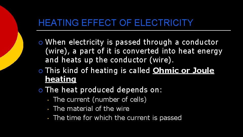 HEATING EFFECT OF ELECTRICITY When electricity is passed through a conductor (wire), a part