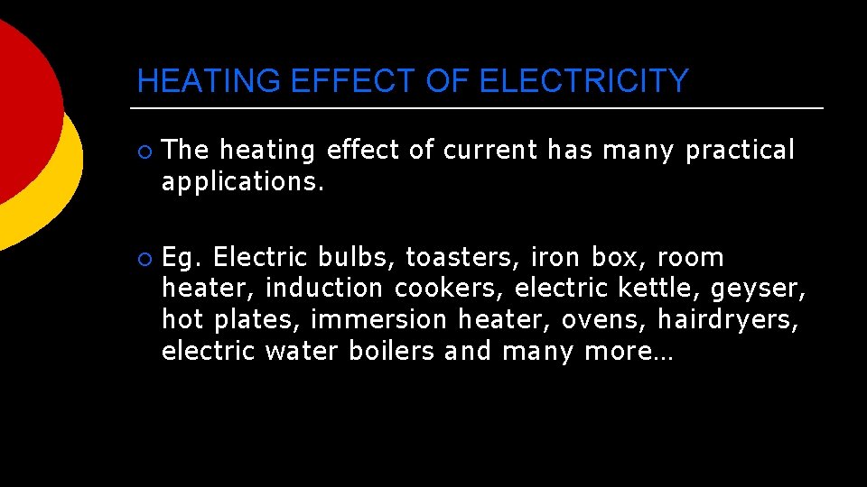 HEATING EFFECT OF ELECTRICITY ¡ ¡ The heating effect of current has many practical