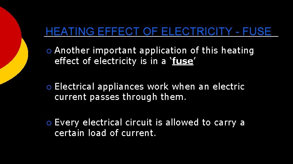 HEATING EFFECT OF ELECTRICITY - FUSE ¡ ¡ ¡ Another important application of this