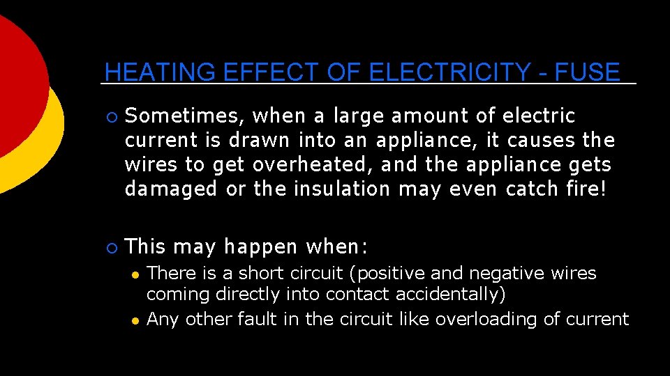HEATING EFFECT OF ELECTRICITY - FUSE ¡ ¡ Sometimes, when a large amount of