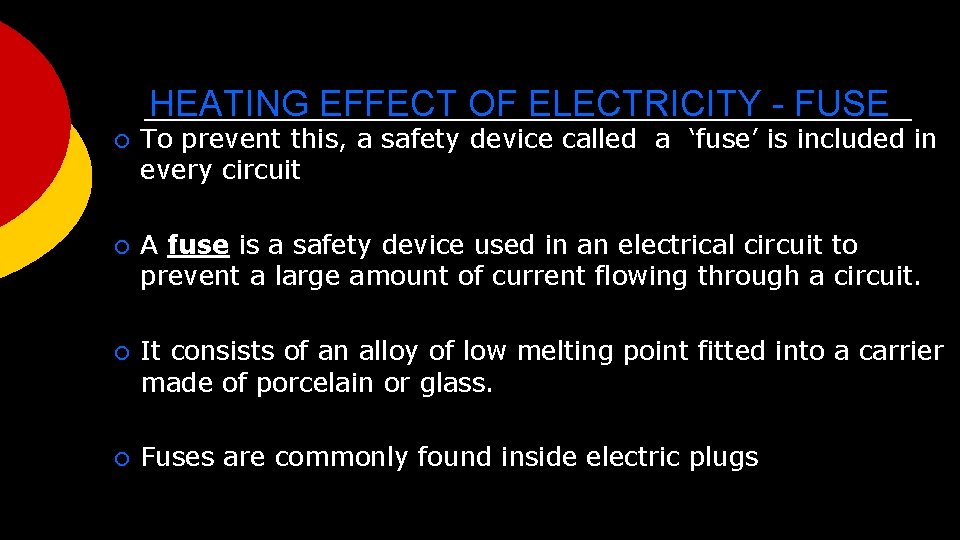 HEATING EFFECT OF ELECTRICITY - FUSE ¡ To prevent this, a safety device called