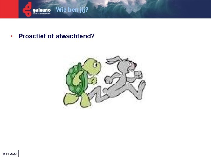 Wie ben jij? • Proactief of afwachtend? 9 -11 -2020 
