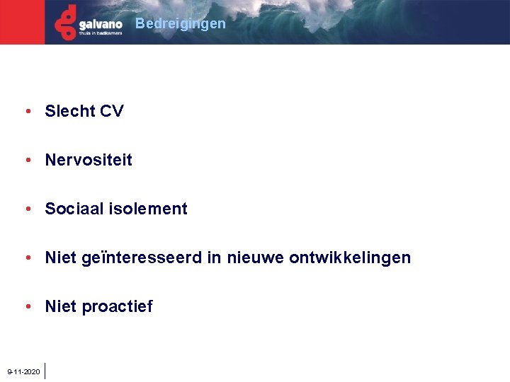 Bedreigingen • Slecht CV • Nervositeit • Sociaal isolement • Niet geïnteresseerd in nieuwe
