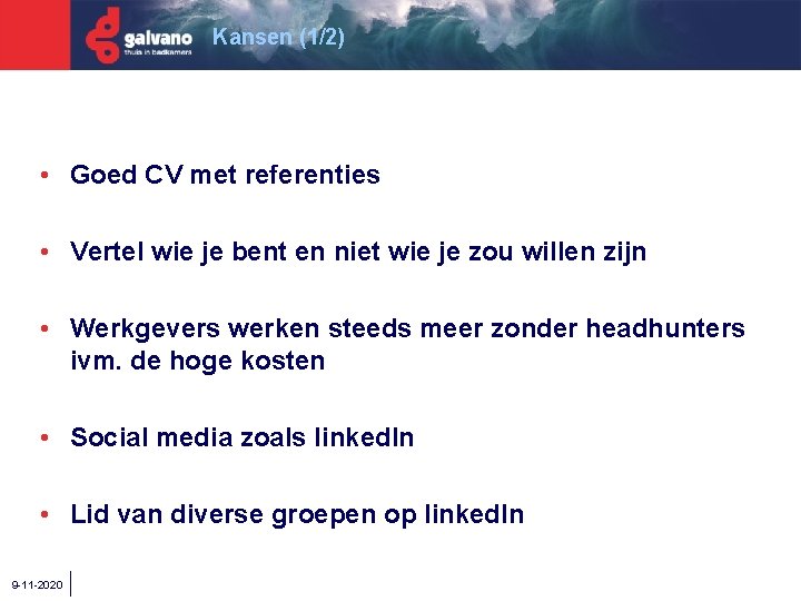 Kansen (1/2) • Goed CV met referenties • Vertel wie je bent en niet