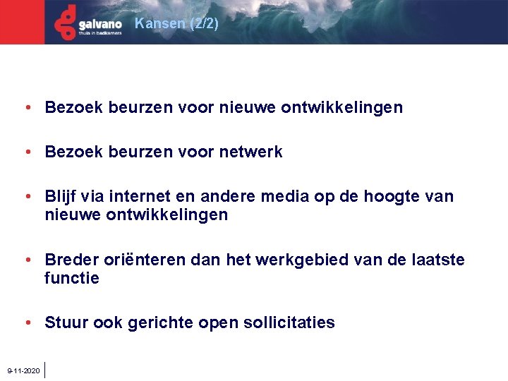 Kansen (2/2) • Bezoek beurzen voor nieuwe ontwikkelingen • Bezoek beurzen voor netwerk •