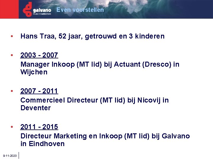 Even voorstellen • Hans Traa, 52 jaar, getrouwd en 3 kinderen • 2003 -