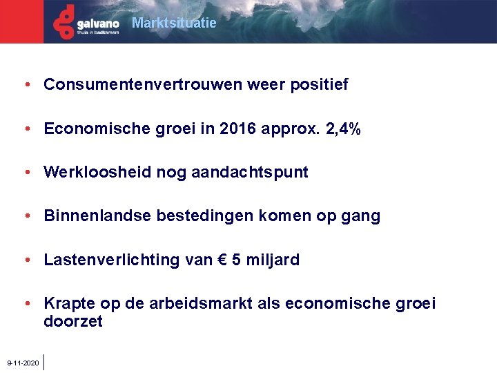 Marktsituatie • Consumentenvertrouwen weer positief • Economische groei in 2016 approx. 2, 4% •