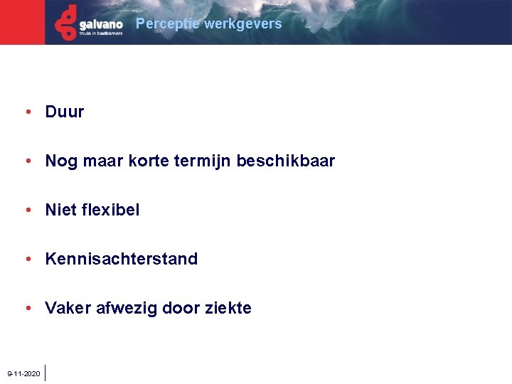 Perceptie werkgevers • Duur • Nog maar korte termijn beschikbaar • Niet flexibel •