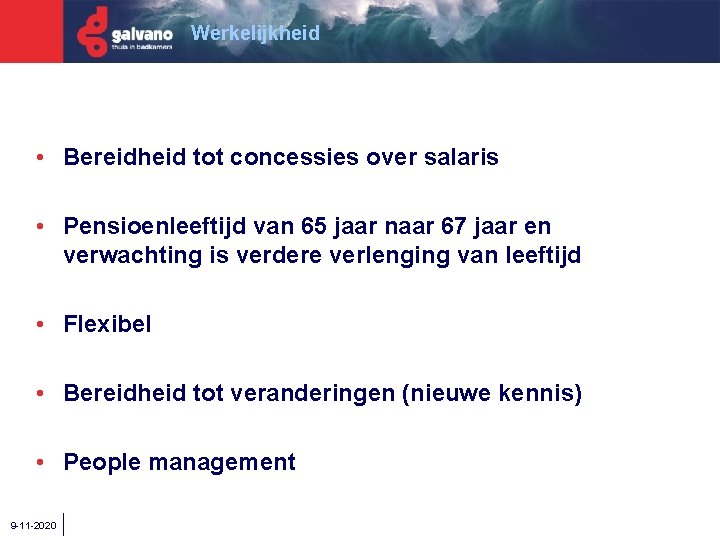 Werkelijkheid • Bereidheid tot concessies over salaris • Pensioenleeftijd van 65 jaar naar 67
