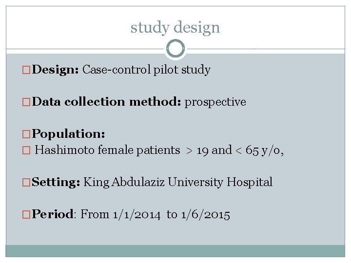 study design �Design: Case-control pilot study �Data collection method: prospective �Population: � Hashimoto female