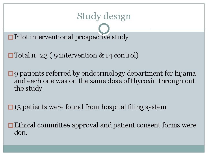 Study design � Pilot interventional prospective study � Total n=23 ( 9 intervention &