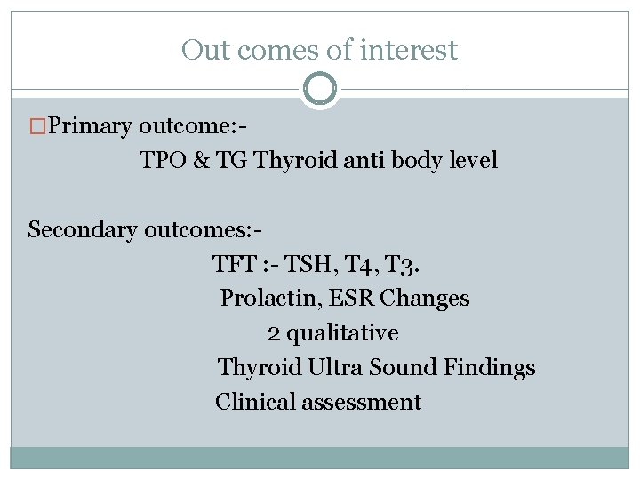 Out comes of interest �Primary outcome: - TPO & TG Thyroid anti body level