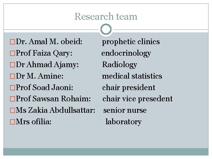 Research team �Dr. Amal M. obeid: prophetic clinics �Prof Faiza Qary: endocrinology �Dr Ahmad