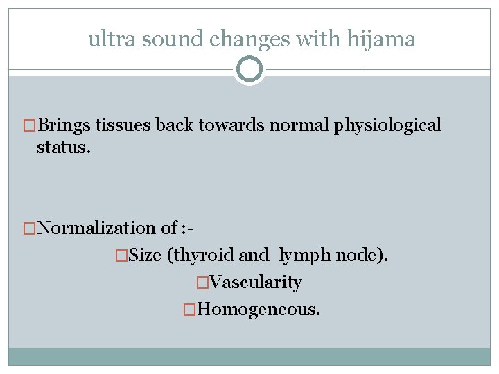 ultra sound changes with hijama �Brings tissues back towards normal physiological status. �Normalization of